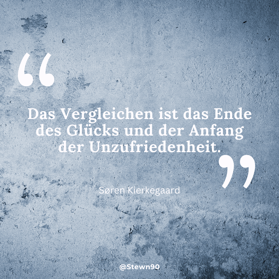 Zitat: Das Vergleichen ist das Ende des Glücks und der Anfang der Unzufriedenheit